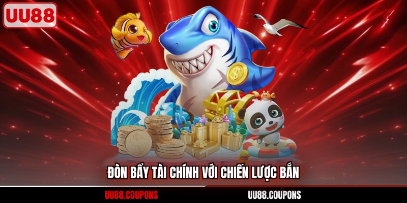 Đòn bẩy tài chính với chiến lược bắn