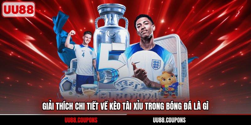 Giải thích chi tiết về kèo tài xỉu trong bóng đá là gì