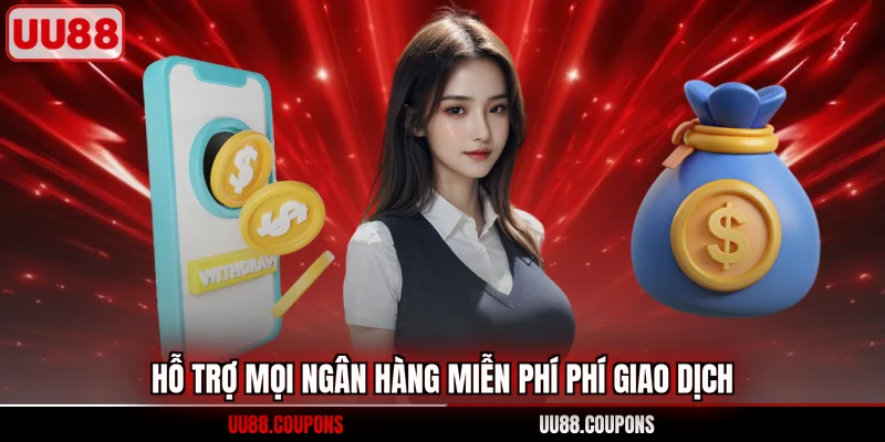 Hỗ trợ mọi ngân hàng miễn phí phí giao dịch