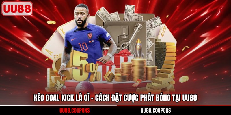 kèo goal kick là gì