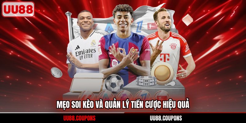 Mẹo soi kèo và quản lý tiền cược hiệu quả