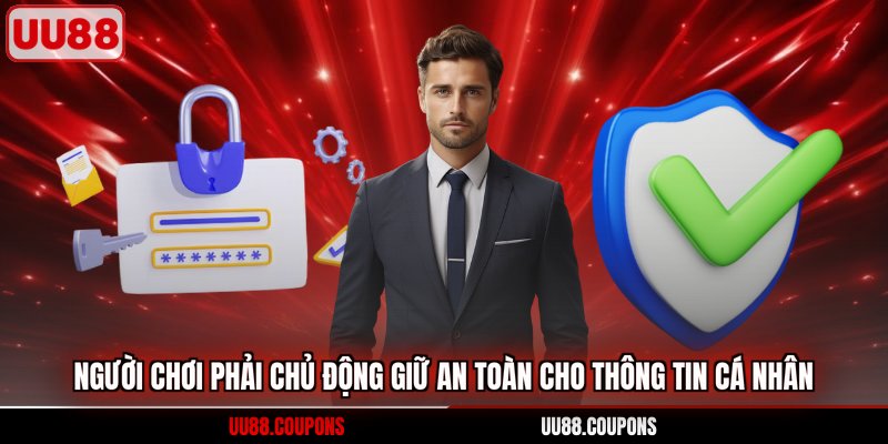 Người chơi phải chủ động giữ an toàn cho thông tin cá nhân
