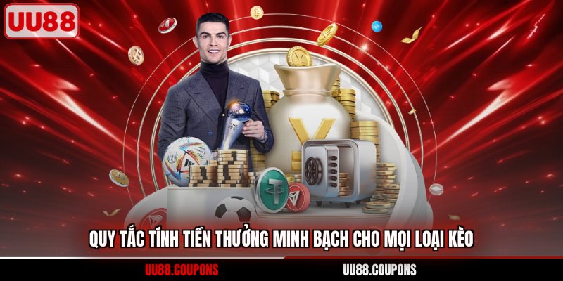 Quy tắc tính tiền thưởng minh bạch cho mọi loại kèo
