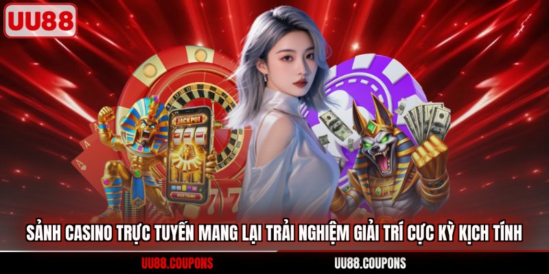 Sảnh Casino trực tuyến mang lại trải nghiệm giải trí cực kỳ kịch tính