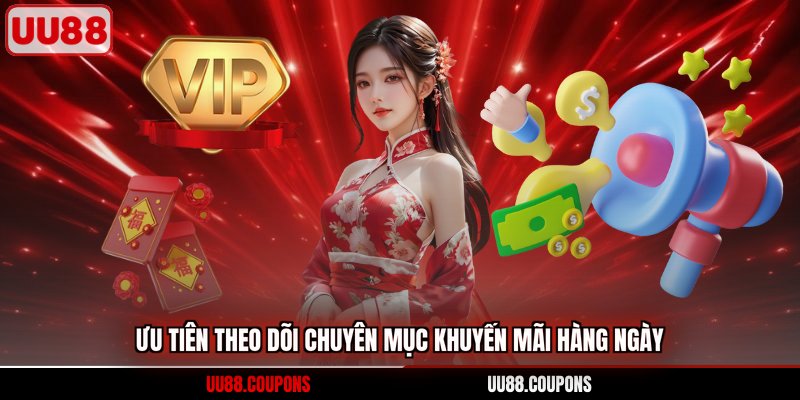 Ưu tiên theo dõi chuyên mục khuyến mãi hàng ngày