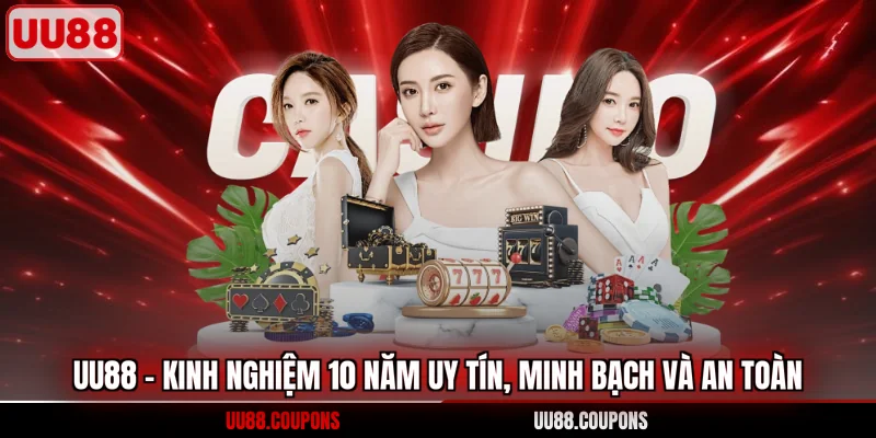UU88 - Kinh nghiệm 10 năm uy tín, minh bạch và an toàn